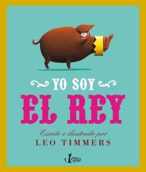 YO SOY EL REY | 9788498462272 | TIMMERS, LÉO | Librería Castillón - Comprar libros online Aragón, Barbastro