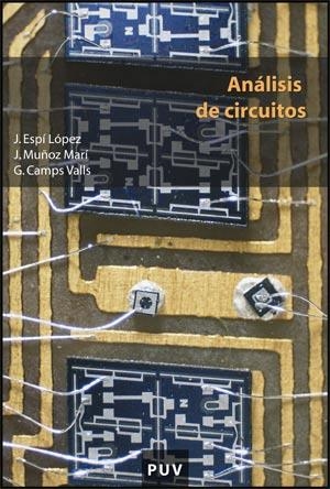 ANÁLISIS DE CIRCUITOS | 9788437065274 | ESPÍ LÓPEZ, JOSÉ; MUÑOZ MARÍ, JORDI; CAMPS VALLS, GUSTAVO | Librería Castillón - Comprar libros online Aragón, Barbastro