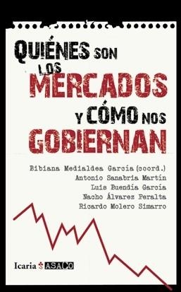 QUIENÉS SON LOS MERCADOS Y CÓMO NOS GOBIERNAN | 9788498883831 | MEDIALDEA GARCÍA, BIBIANA Y OTROS | Librería Castillón - Comprar libros online Aragón, Barbastro