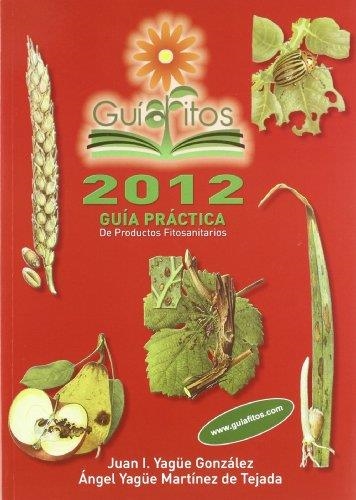 GUÍAFITOS 2012 : GUÍA PRÁCTICA DE PRODUCTOS FITOSANITARIOS 2012 (libro) | 9788484765479 | YAGÜE GONZALEZ, JUAN I.; YAGÜE MARTINEZ DE TEJADA, ÁNGEL | Librería Castillón - Comprar libros online Aragón, Barbastro