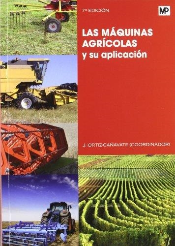 MÁQUINAS AGRÍCOLAS Y SU APLICACIÓN, LAS 7ED. | 9788484764311 | ORTIZ-CAÑAVATE, J. | Librería Castillón - Comprar libros online Aragón, Barbastro