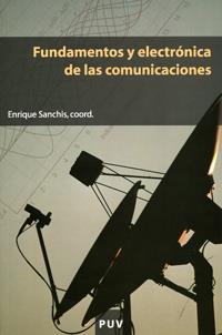 FUNDAMENTOS Y ELECTRÓNICA DE LAS COMUNICACIONES | 9788437059167 | SANCHÍS PERIS, ENRIQUE J. / COORD. | Librería Castillón - Comprar libros online Aragón, Barbastro