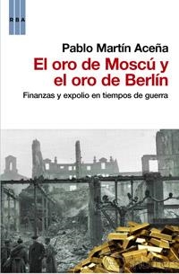 ORO DE MOSCÚ Y EL ORO DE BERLÍN, EL | 9788490061848 | MARTÍN ACEÑA, PABLO | Librería Castillón - Comprar libros online Aragón, Barbastro