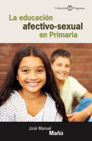 EDUCACIÓN AFECTIVO-SEXUAL EN PRIMARIA., LA | 9788433025418 | MAÑÚ NOAIN, JOSÉ MANUEL | Librería Castillón - Comprar libros online Aragón, Barbastro