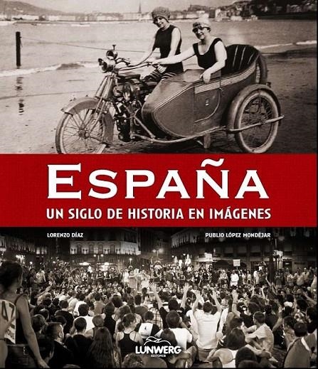 ESPAÑA : UN SIGLO DE HISTORIA EN IMÁGENES | 9788497858359 | LÓPEZ MONDEJAR, PUBLIO; DÍAZ, LORENZO | Librería Castillón - Comprar libros online Aragón, Barbastro