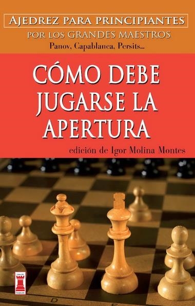 COMO DEBE JUGARSE LA APERTURA | 9788499171562 | MOLINA MONTES, IGOR | Librería Castillón - Comprar libros online Aragón, Barbastro