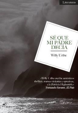 SÉ QUE MI PADRE DECÍA | 9788415070184 | URIBE, WILLY | Librería Castillón - Comprar libros online Aragón, Barbastro