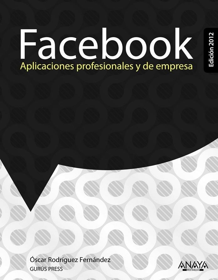 FACEBOOK : APLICACIONES PROFESIONALES Y DE EMPRESA ED.2012 | 9788441531192 | RODRÍGUEZ FERNÁNDEZ, ÓSCAR | Librería Castillón - Comprar libros online Aragón, Barbastro