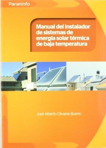 MANUAL DEL INSTALADOR DE SISTEMA ENERGIA SOLAR TÉRMICA DE BAJA TEMPERATURA | 9788428332354 | OLIVARES BUENO, JOSÉ ALBERTO | Librería Castillón - Comprar libros online Aragón, Barbastro