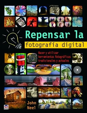 REPENSAR LA FOTOGRAFÍA DIGITAL | 9788479028947 | Neel, John | Librería Castillón - Comprar libros online Aragón, Barbastro