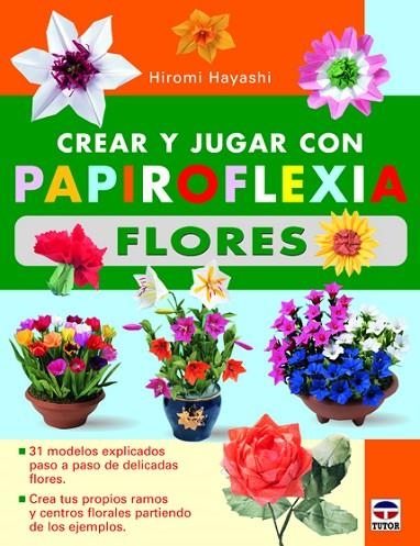 CREAR Y JUGAR CON PAPIROFLEXIA. FLORES | 9788479029012 | Hayashi, Hiromi | Librería Castillón - Comprar libros online Aragón, Barbastro