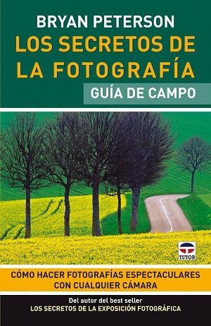 LOS SECRETOS DE LA FOTOGRAFÍA. GUÍA DE CAMPO | 9788479028350 | Peterson, Bryan | Librería Castillón - Comprar libros online Aragón, Barbastro