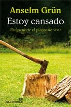 ESTOY CANSADO. REDESCUBRIR EL PLACER DE VIVIR. | 9788429319903 | GRUN, ANSELM | Librería Castillón - Comprar libros online Aragón, Barbastro