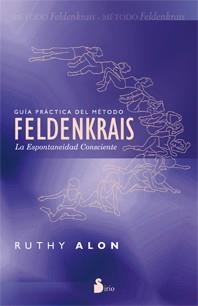 GUÍA PRÁCTICA DEL MÉTODO FELDENKRAIS | 9788478087716 | ALON, RUTHY | Librería Castillón - Comprar libros online Aragón, Barbastro