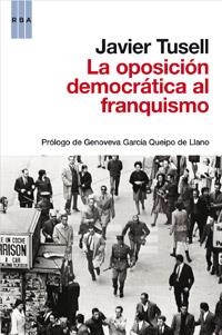 OPOSICION DEMOCRATICA AL FRANQUISMO, LA | 9788490062135 | TUSELL, JAVIER | Librería Castillón - Comprar libros online Aragón, Barbastro