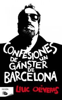 CONFESIONES DE UN GANSTER DE BARCELONA | 9788498726213 | OLIVERAS, LLUC | Librería Castillón - Comprar libros online Aragón, Barbastro