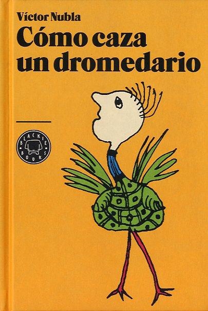 CÓMO CAZA UN DROMEDARIO | 9788494001901 | NUBLA, VÍCTOR | Librería Castillón - Comprar libros online Aragón, Barbastro