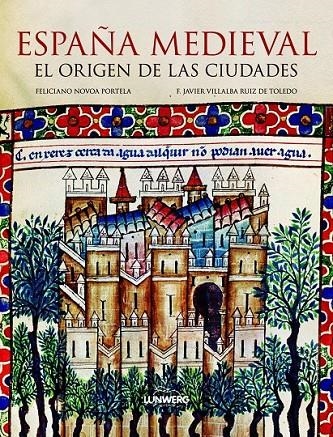 ESPAÑA MEDIEVAL : EL ORIGEN DE LAS CIUDADES | 9788497858502 | NOVOA PORTELA, FELICIANO; VILLALBA RUIZ DE TOLEDO, FCO.JAVIER | Librería Castillón - Comprar libros online Aragón, Barbastro