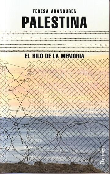 PALESTINA, EL HILO DE LA MEMORIA | 9788492979264 | ARANGUREN AMEZOLA, TERESA | Librería Castillón - Comprar libros online Aragón, Barbastro