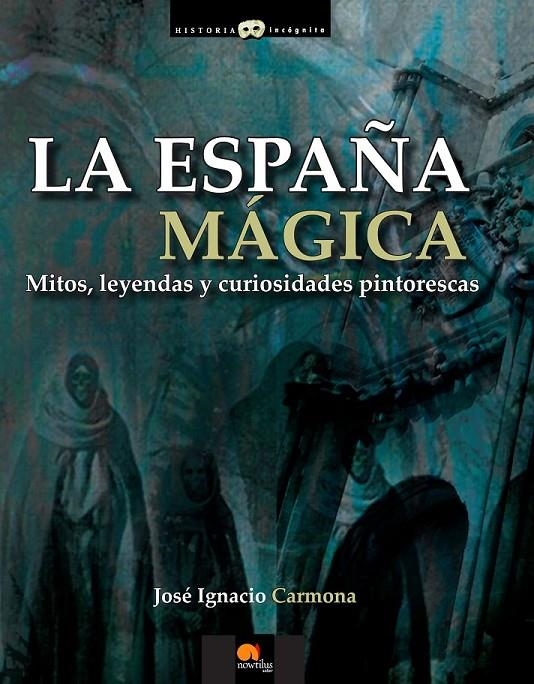 ESPAÑA MÁGICA, LA | 9788499672496 | CARMONA SÁNCHEZ, JOSÉ IGNACIO | Librería Castillón - Comprar libros online Aragón, Barbastro