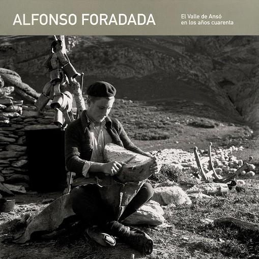 ALFONSO FORADADA : EL VALLE DE ANSÓ EN LOS AÑOS CUARENTA | 9788495005755 | FORADADA, ALFONSO | Librería Castillón - Comprar libros online Aragón, Barbastro