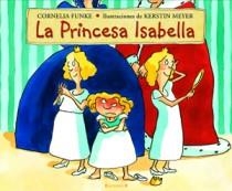 PRINCESA ISABELLA, LA | 9788466650687 | FUNKE, CORNELIA; MEYER, KERSTIN | Librería Castillón - Comprar libros online Aragón, Barbastro