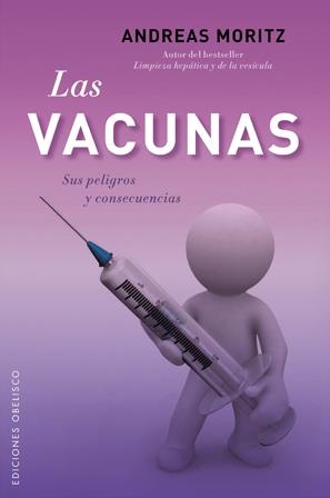 VACUNAS, LAS : SUS PELIGROS Y CONSECUENCIAS | 9788497778190 | MORITZ, ANDREAS | Librería Castillón - Comprar libros online Aragón, Barbastro