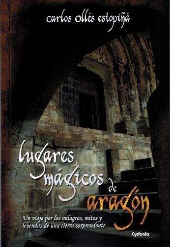 LUGARES MAGICOS DE ARAGON | 9788493806446 | OLLES ESTOPIÑA, CARLOS | Librería Castillón - Comprar libros online Aragón, Barbastro