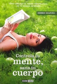 CONTROLA TU MENTE, SANA TU CUERPO | 9788475567792 | SHAPIRO, DEBBIE | Librería Castillón - Comprar libros online Aragón, Barbastro