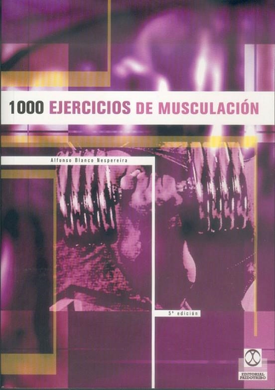 1000 EJERCICIOS DE MUSCULACION | 9788486475802 | BLANCO NESPEREIRA, ALFONSO | Librería Castillón - Comprar libros online Aragón, Barbastro