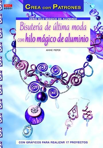 BISUTERÍA DE ÚLTIMA MODA CON HILO MÁGICO DE ALUMINIO | 9788498742459 | Pieper, Anne | Librería Castillón - Comprar libros online Aragón, Barbastro