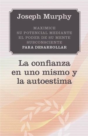 Maximice confianza en uno mismo y autoestima | 9788497778381 | Murphy, Joseph | Librería Castillón - Comprar libros online Aragón, Barbastro