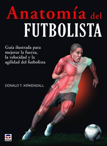 ANATOMÍA DEL FUTBOLISTA | 9788479029166 | T. Kirkendall, Donald | Librería Castillón - Comprar libros online Aragón, Barbastro