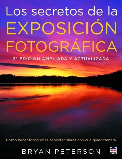 LOS SECRETOS DE LA EXPOSICIÓN FOTOGRÁFICA | 9788479028794 | Peterson, Bryan | Librería Castillón - Comprar libros online Aragón, Barbastro