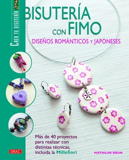 BISUTERÍA CON FIMO. DISEÑOS ROMÁNTICOS Y JAPONESES | 9788498742572 | Brun, Mathilde | Librería Castillón - Comprar libros online Aragón, Barbastro