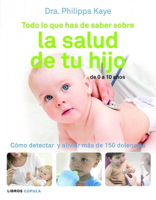 Todo lo que has de saber sobre la salud de tu hijo | 9788448069018 | KAYE, DRA. PHILIPPA | Librería Castillón - Comprar libros online Aragón, Barbastro