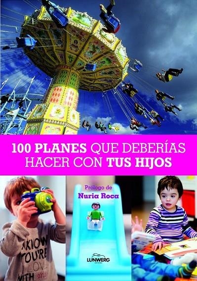 100 Planes que deberías hacer con tus hijos | 9788497858830 | ROCA, NURIA | Librería Castillón - Comprar libros online Aragón, Barbastro