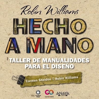 Hecho a mano : Taller de manualidades para el diseño | 9788441531796 | Williams, Robin; Sheldon, Carmen | Librería Castillón - Comprar libros online Aragón, Barbastro