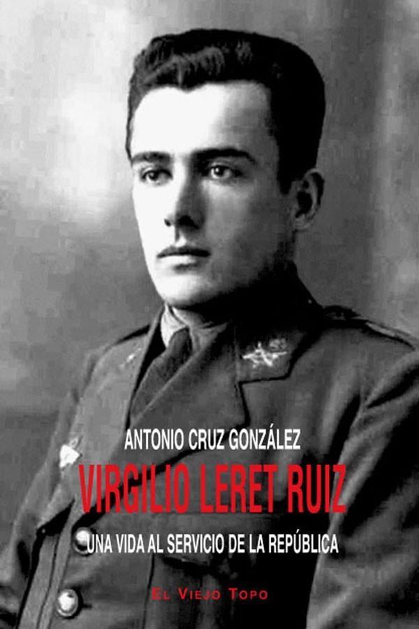 VIRGILIO LERET RUIZ : UNA VIDA AL SERVICIO DE LA REPÚBLICA | 9788415216889 | CRUZ GONZÁLEZ, ANTONIO | Librería Castillón - Comprar libros online Aragón, Barbastro