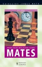 AJEDREZ PROBLEMAS RESUELTOS SOBRE MATES | 9788425510618 | GILLAM, A. J. | Librería Castillón - Comprar libros online Aragón, Barbastro