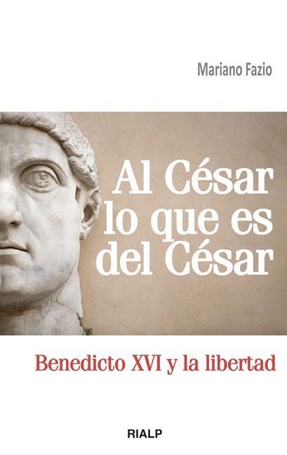 Al César lo que es del César : Benedicto XVI y la libertad | 9788432139611 | Fazio Fernández, Mariano | Librería Castillón - Comprar libros online Aragón, Barbastro