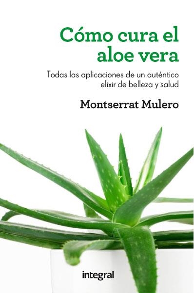 Cómo cura el aloe vera | 9788415541202 | MULERO PRUMA, MONTSERRAT | Librería Castillón - Comprar libros online Aragón, Barbastro