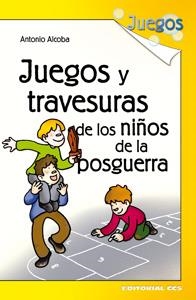 Juegos y travesuras de los niños de la posguerra | 9788498428261 | Alcoba López, Antonio | Librería Castillón - Comprar libros online Aragón, Barbastro