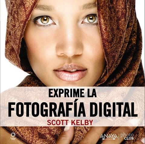 Exprime la fotografía digital | 9788441531901 | Kelby, Scott | Librería Castillón - Comprar libros online Aragón, Barbastro