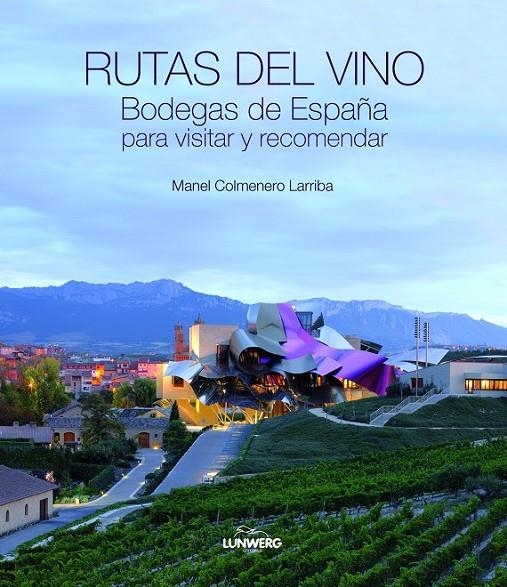 Rutas del vino. Bodegas de España para visitar y recomendar | 9788497858878 | Colmenero Larriba, Manel | Librería Castillón - Comprar libros online Aragón, Barbastro