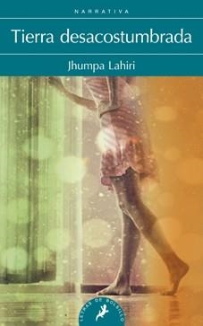 TIERRA DESACOSTUMBRADA | 9788498384642 | Jhumpa Lahiri | Librería Castillón - Comprar libros online Aragón, Barbastro