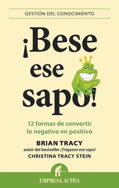 Bese ese sapo! | 9788492452958 | Tracy, Brian; Tracy Stein, Christina | Librería Castillón - Comprar libros online Aragón, Barbastro