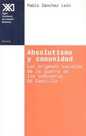 ABSOLUTISMO Y COMUNIDAD | 9788432309670 | SANCHEZ LEON, PABLO | Librería Castillón - Comprar libros online Aragón, Barbastro