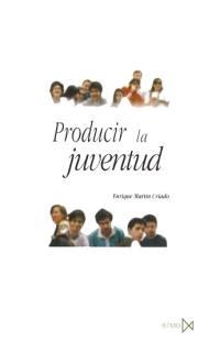 PRODUCIR LA JUVENTUD | 9788470903120 | MARTIN CRIADO, ENRIQUE | Librería Castillón - Comprar libros online Aragón, Barbastro