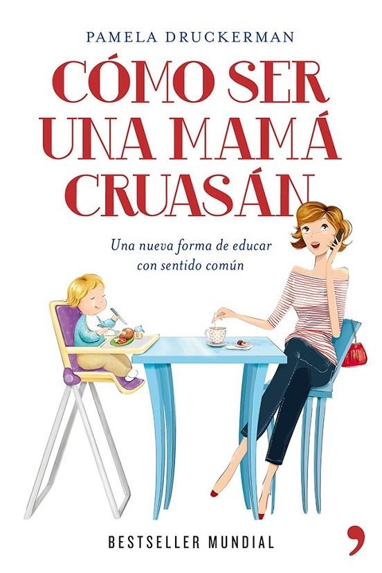 Cómo ser una mamá cruasán | 9788499981918 | Druckerman, Pamela | Librería Castillón - Comprar libros online Aragón, Barbastro